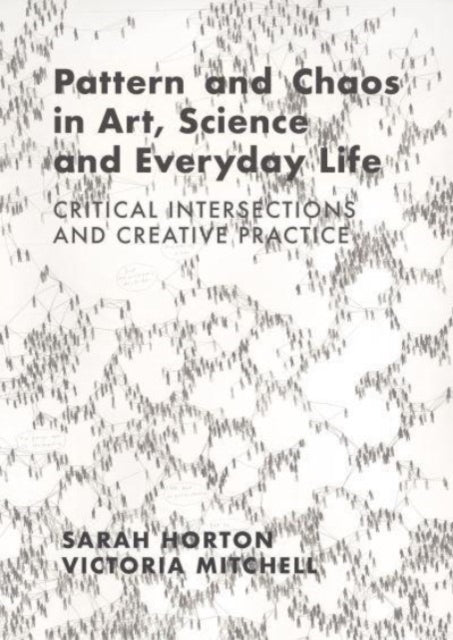 Book cover of: Pattern and Chaos in Art, Science and Everyday Life. By: Sarah Horton