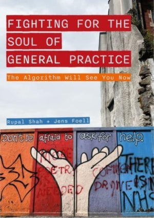 Fighting for the Soul of General Practice, The Algorithm Will See You Now