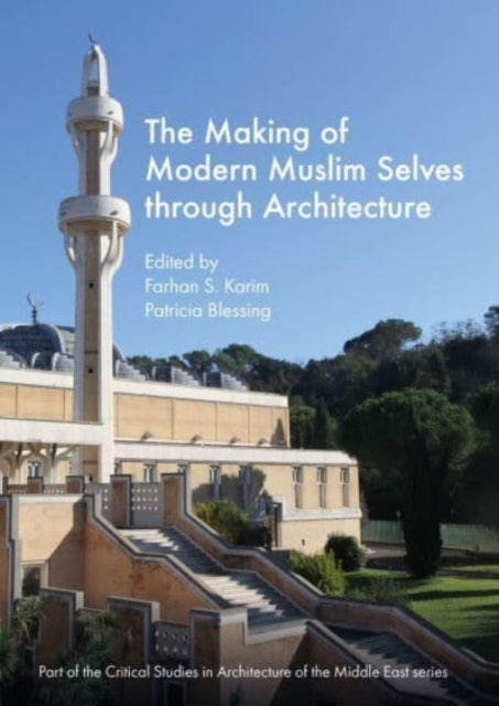 Book cover of: Making of Modern Muslim Selves through Architecture. By: Farhan S. Karim