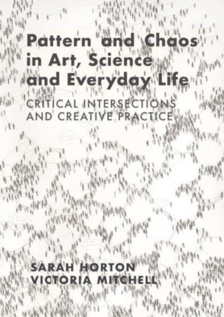 Book cover of: Pattern and Chaos in Art, Science and Everyday Life. By: Sarah Horton