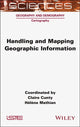 Book cover of: Handling and Mapping Geographic Information. By: Claire Cunty