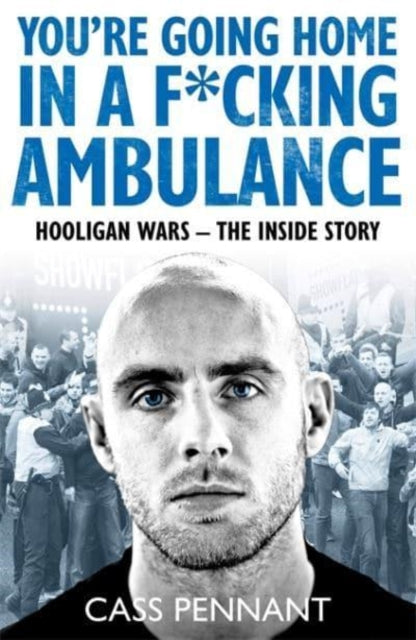 Book cover of: You're Going Home in a F*****g Ambulance. By: Cass Pennant