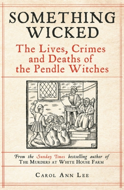 Something Wicked, The Lives, Crimes and Deaths of the Pendle Witches 9781789465839 Carol Ann Lee
