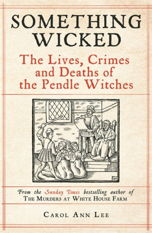 Something Wicked, The Lives, Crimes and Deaths of the Pendle Witches
