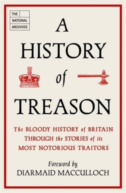 History of Treason, The bloody history of Britain through the stories of its most notorious traitors 9781789466300 The National Archives
