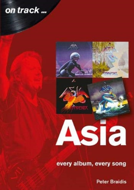 Book cover of: Asia: Every Album, Every Song (On Track). By: Peter Braidis