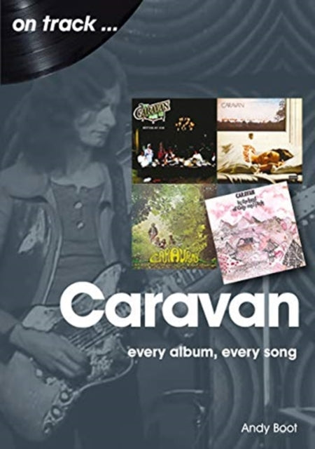 Book cover of: Caravan: Every Album, Every Song. By: Andy Boot