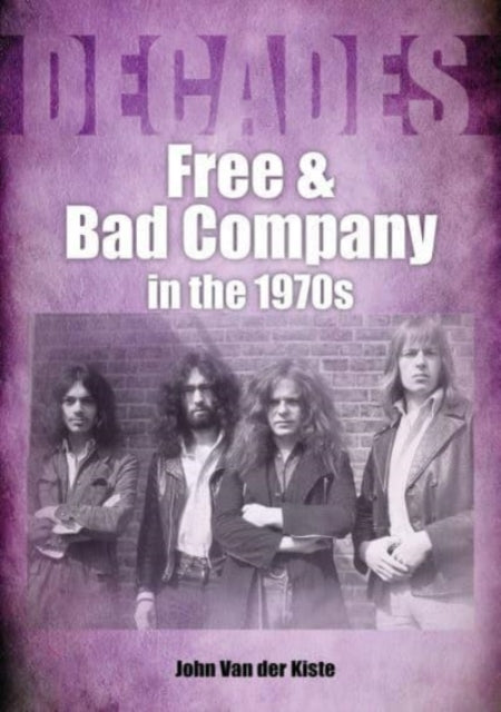 Book cover of: Free and Bad Company in the 1970s. By: John Van der Kiste