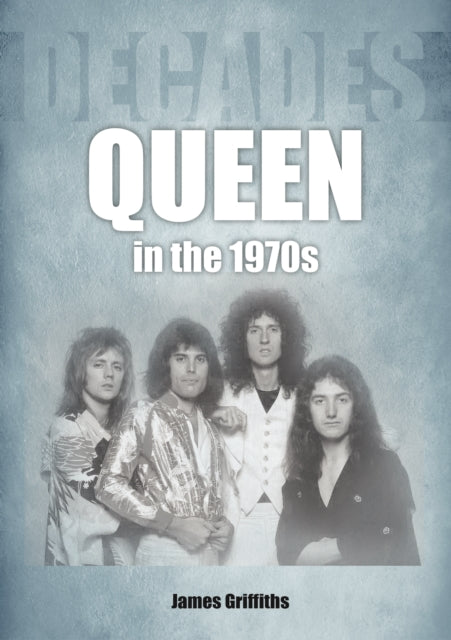 Book cover of: Queen in the 1970s. By: James Griffiths