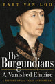 Burgundians, A Vanished Empire 9781789543445 Bart Van Loo