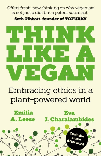 Think Like a Vegan, Embracing ethics in a plant-powered world 9781789651942 Emilia A. Leese