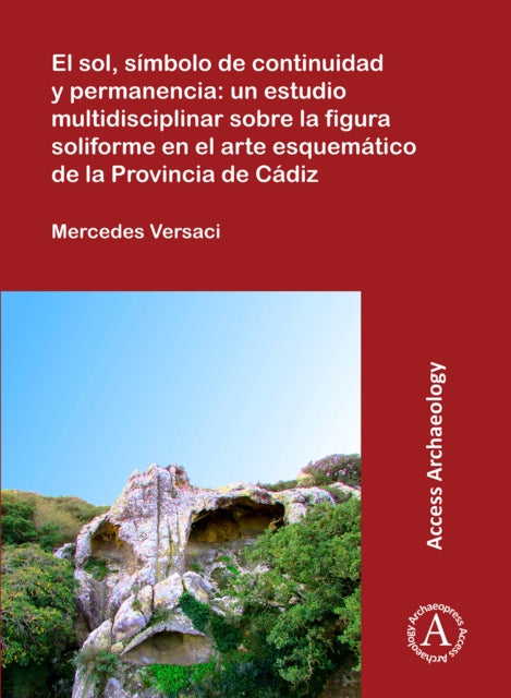 Book cover of: El sol, simbolo de continuidad y permanencia: un estudio multidisciplinar sobre la figura soliforme en el arte esquematico de la Provincia de Cadiz. By: Mercedes Versaci