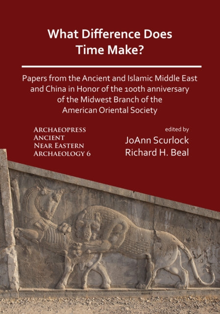 Book cover of: What Difference Does Time Make? Papers from the Ancient and Islamic Middle East and China in Honor of the 100th Anniversary of the Midwest Branch of the American Oriental Society. By: JoAnn Scurlock