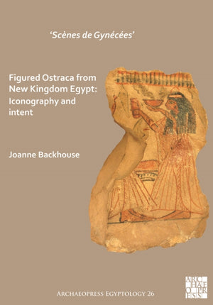 ‘Scenes de Gynecees’ Figured Ostraca from New Kingdom Egypt