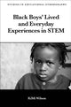 Book cover of: Black Boys’ Lived and Everyday Experiences in STEM. By: KiMi Wilson
