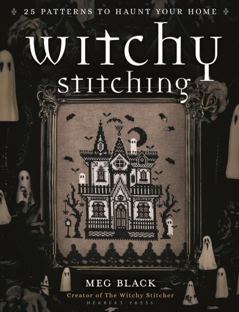 Witchy Stitching, 25 Patterns to Haunt Your Home