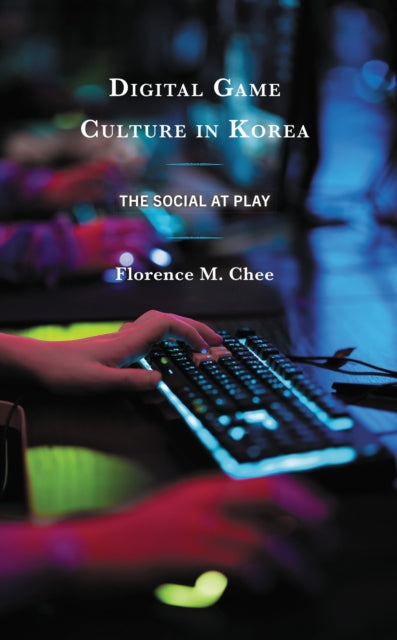 Book cover of: Digital Game Culture in Korea. By: Florence M. Chee