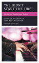 Book cover of: "We Didn't Start the Fire". By: Ryan Raul Bañagale