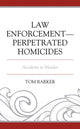 Book cover of: Law Enforcement–Perpetrated Homicides. By: Tom Barker