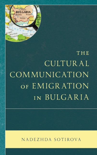 Book cover of: Cultural Communication of Emigration in Bulgaria. By: Nadezhda Sotirova