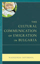 Book cover of: Cultural Communication of Emigration in Bulgaria. By: Nadezhda Sotirova