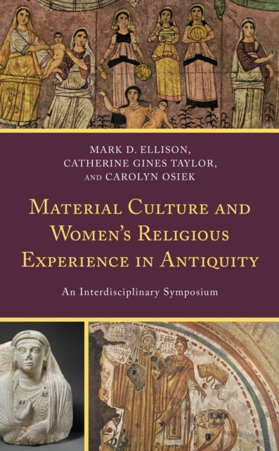 Book cover of: Material Culture and Women's Religious Experience in Antiquity. By: Mark D. Ellison
