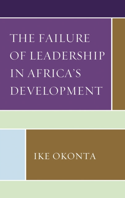 Book cover of: Failure of Leadership in Africa's Development. By: Ike Okonta