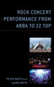 Book cover of: Rock Concert Performance from ABBA to ZZ Top. By: Peter Smith