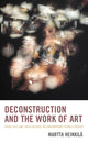 Book cover of: Deconstruction and the Work of Art. By: Martta Heikkilä