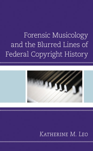 Book cover of: Forensic Musicology and the Blurred Lines of Federal Copyright History. By: Katherine M. Leo