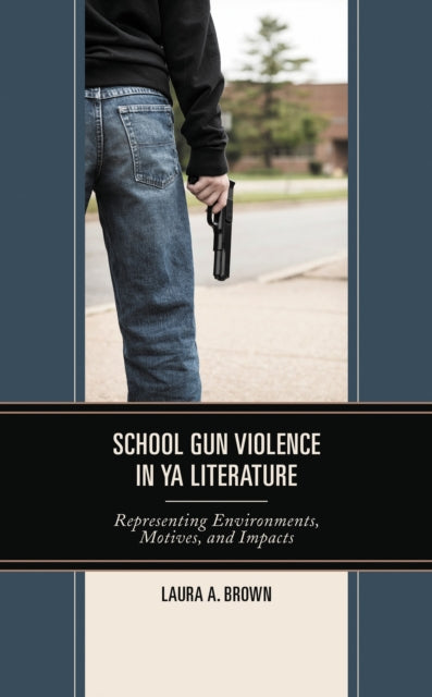 Book cover of: School Gun Violence in YA Literature. By: Laura A. Brown