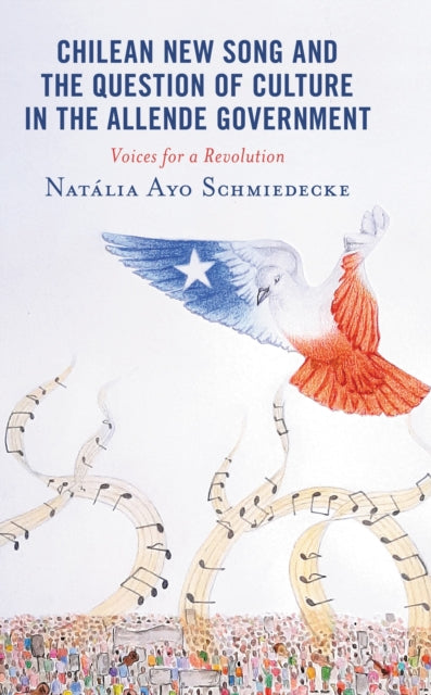 Book cover of: Chilean New Song and the Question of Culture in the Allende Government. By: Natália Ayo Schmiedecke