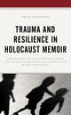 Book cover of: Trauma and Resilience in Holocaust Memoir. By: Shira Birnbaum