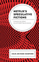 Book cover of: Netflix’s Speculative Fictions. By: Colin Jon Mark Crawford