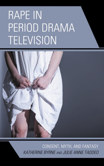 Book cover of: Rape in Period Drama Television. By: Katherine Byrne