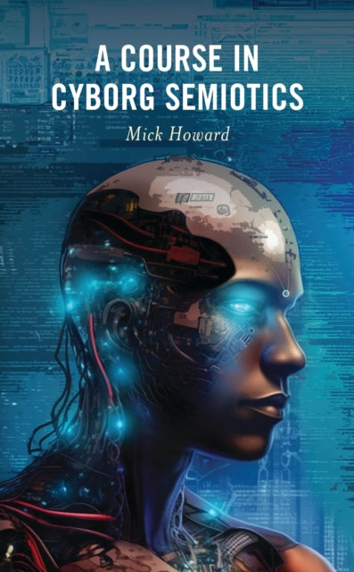 Book cover of: Course in Cyborg Semiotics. By: Mick Howard