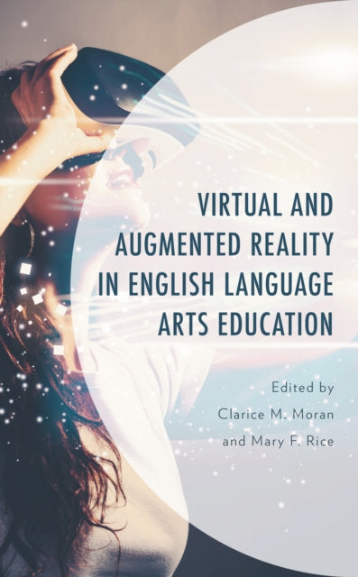 Book cover of: Virtual and Augmented Reality in English Language Arts Education. By: Clarice M. Moran