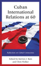 Book cover of: Cuban International Relations at 60. By: Mervyn J. Bain