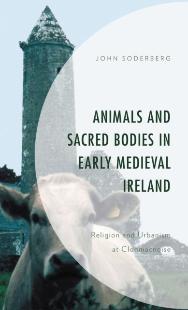 Animals and Sacred Bodies in Early Medieval Ireland