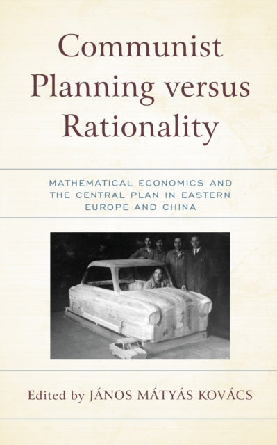 Book cover of: Communist Planning versus Rationality. By: János Matyas Kovács