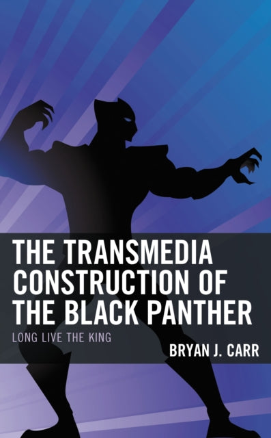 Book cover of: Transmedia Construction of the Black Panther. By: Bryan J. Carr