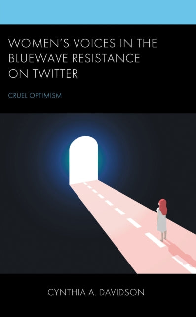 Book cover of: Women's Voices in the BlueWave Resistance on Twitter. By: Cynthia A. Davidson