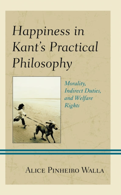 Book cover of: Happiness in Kant’s Practical Philosophy. By: Alice Pinheiro Walla