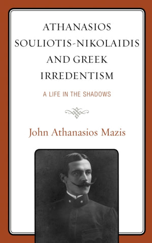 Athanasios Souliotis-Nikolaidis and Greek Irredentism