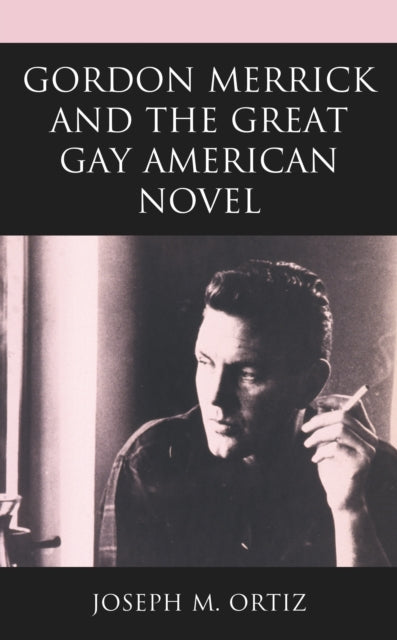 Book cover of: Gordon Merrick and the Great Gay American Novel. By: Joseph M. Ortiz