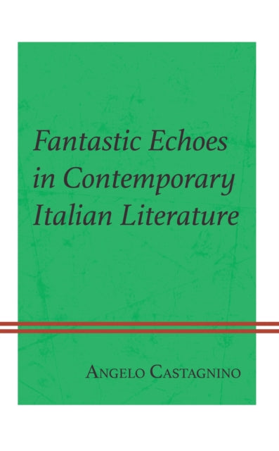 Book cover of: Fantastic Echoes in Contemporary Italian Literature. By: Angelo Castagnino