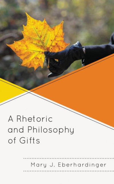 Book cover of: Rhetoric and Philosophy of Gifts. By: Mary J. Eberhardinger