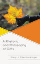 Book cover of: Rhetoric and Philosophy of Gifts. By: Mary J. Eberhardinger