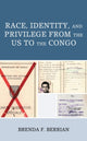 Book cover of: Race, Identity, and Privilege from the US to the Congo. By: Brenda F. Berrian