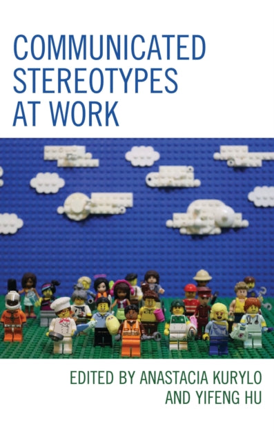 Book cover of: Communicated Stereotypes at Work. By: Anastacia Kurylo